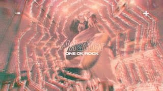 ONE OK ROCK: +Matter [OFFICIAL MUSIC VIDEO]