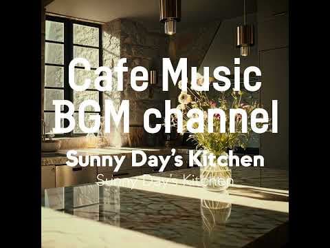 Cafe Music BGM channel - Sunny Day’s Kitchen (Official Music Video)