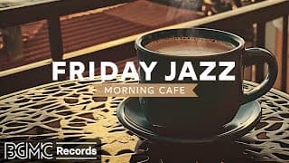 FRIDAY JAZZ: Weekend Vibes Coffee Music ☕ Relaxing Morning Jazz for Stress Relief & Focus