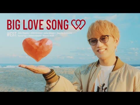 WEST. - BIG LOVE SONG [Official Music Video (YouTube Ver.)]