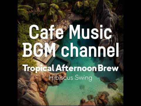 Cafe Music BGM channel - Hibiscus Swing (Official Music Video)